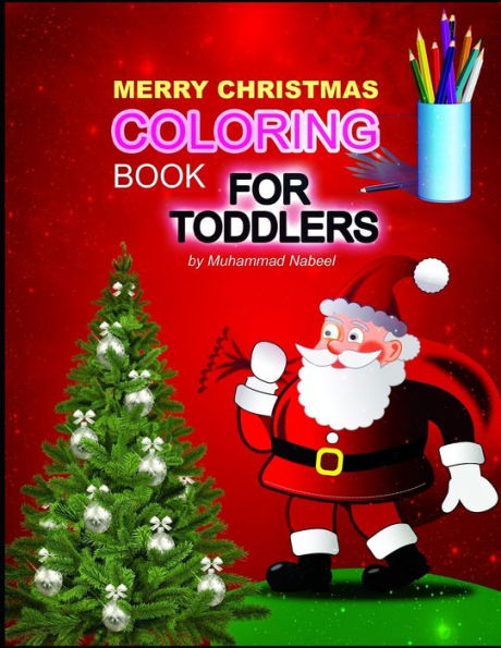 Merry Christmas Coloring Book For Toddlers : Simple Santa Coloring Book For Kids Ages 2-5 - Santa Claus, Christmas Tree, Hat, Candy, Socks, And Much More