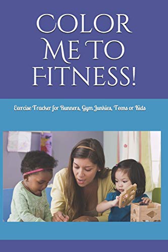 Color Me To Fitness: Exercise Tracker For Runners, Gym Junkies, Teens Or Kids