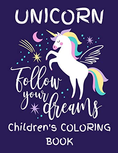 Unicorn - Follow Your Dreams (Children'S Coloring Book): Featuring Various Unicorn Designs Filled With Stress Relieving Patterns - Lovely Coloring ... X 11?) (Unicorn Coloring Page For Children'S)