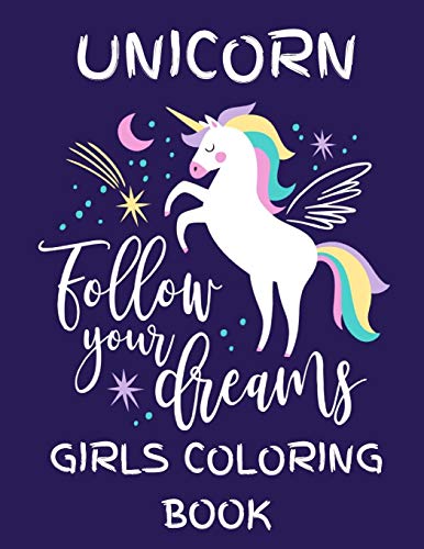 Unicorn - Follow Your Dreams (Girls Coloring Book): Featuring Various Unicorn Designs Filled With Stress Relieving Patterns - Lovely Coloring Book ... X 11?) (Unicorn Coloring Page For Girls)