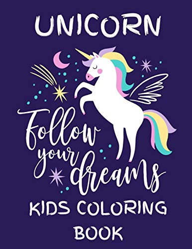 Unicorn - Follow Your Dreams (Kids Coloring Book): Featuring Various Unicorn Designs Filled With Stress Relieving Patterns - Lovely Coloring Book ... X 11?) (Unicorn Coloring Page For Kids )