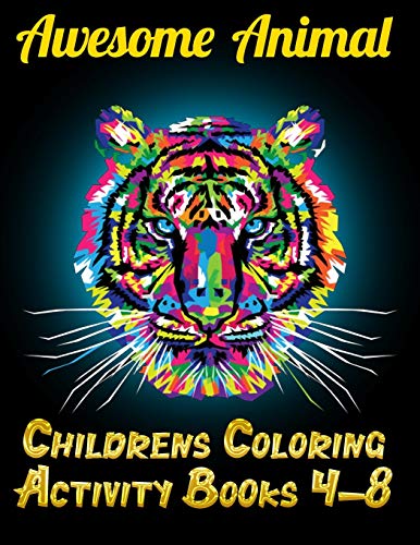 Awesome Animal Childrens Coloring Activity Books 4-8: Best Animal Coloring Book For Ever ! 100+ Pages Awesome Illistration Will Be Best For Christmas Gift