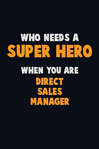 Who Need A Super Hero, When You Are Direct Sales Manager: 6X9 Career Pride 120 Pages Writing Notebooks