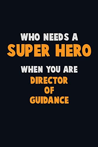 Who Need A Super Hero, When You Are Director Of Guidance: 6X9 Career Pride 120 Pages Writing Notebooks
