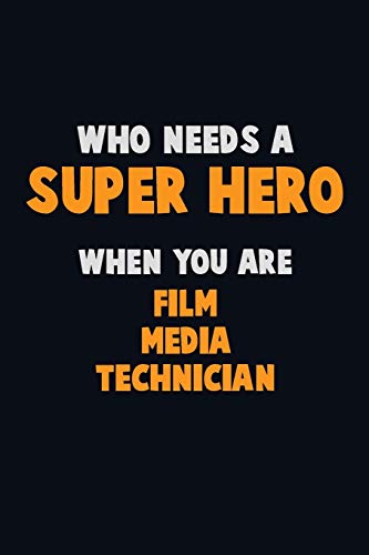 Who Need A Super Hero, When You Are Film Media Technician: 6X9 Career Pride 120 Pages Writing Notebooks