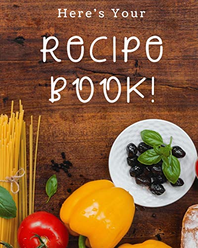 Here's Your Recipe Book!: A Great Size (8.5 X 11 In) – A Nice Size With Enough Writing Space To Jot Down Everything Needed.