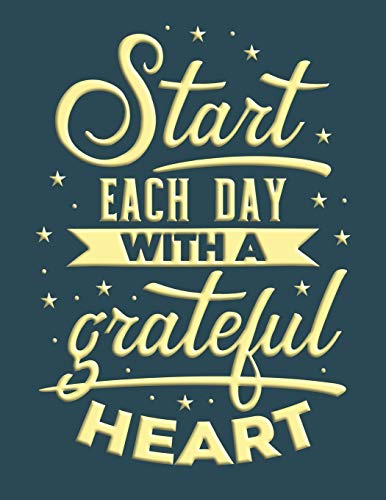 Start Each Day With A Grateful Heart.: A Guide For Adults. (An Attitude Of Thankfulness.)