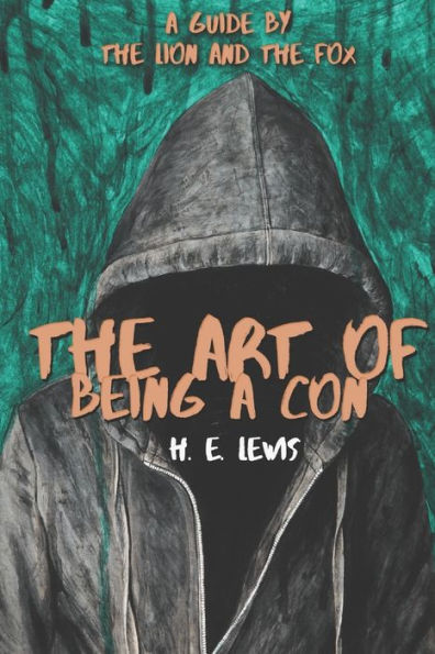 The Art Of Being A Con : A Guide By The Lion And The Fox