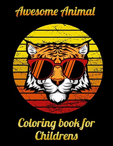 Awesome Animal Coloring Book For Childrens: Awesome 100+ Coloring Animals, Birds, Mandalas, Butterflies, Flowers, Paisley Patterns, Garden Designs, And Amazing Swirls For Adults Relaxation