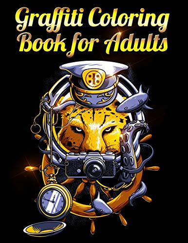 Graffiti Coloring Book For Adults: Awesome 100+ Coloring Animals, Birds, Mandalas, Butterflies, Flowers, Paisley Patterns, Garden Designs, And Amazing Swirls For Adults Relaxation