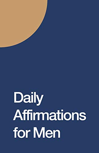 Daily Affirmations For Men: Bring Out The Best In You - 9781670922533