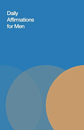 Daily Affirmations For Men: Bring Out The Best In You - 9781670924674