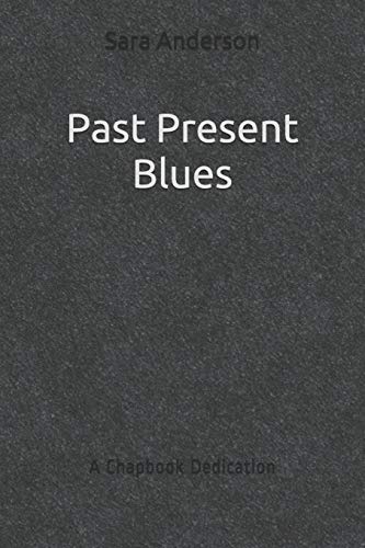 Past Present Blues: A Chapbook Dedication