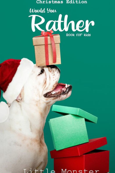 Would You Rather Game Book:: Unique Christmas Edition: A Fun Family Activity Book For Boys And Girls Ages 6, 7, 8, 9, 10, 11, And 12 Years Old - Best Christmas Gifts For Kids (Stocking Stuffer Ideas) - 9781670938640