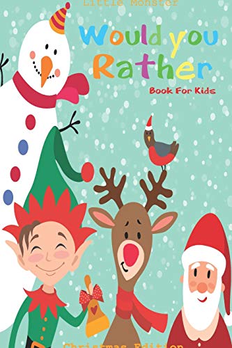 Would you rather game book:: Unique Christmas Edition: A Fun Family Activity Book for Boys and Girls Ages 6, 7, 8, 9, 10, 11, and 12 Years Old - Best Christmas Gifts for kids (Stocking Stuffer Ideas)