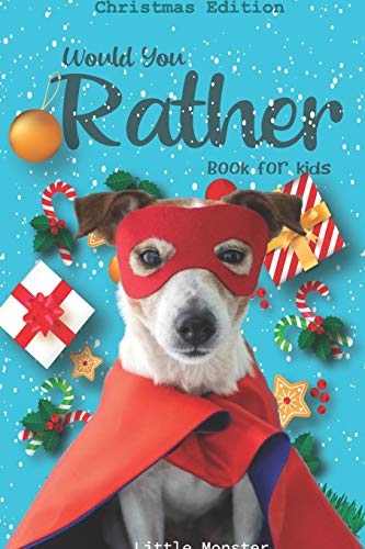 Would You Rather Game Book:: Unique Christmas Edition: A Fun Family Activity Book For Boys And Girls Ages 6, 7, 8, 9, 10, 11, And 12 Years Old ? Best Christmas Gifts For Kids (Stocking Stuffer Ideas) - 9781670941442