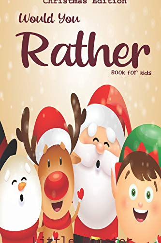 Would You Rather Game Book:: Unique Christmas Edition: A Fun Family Activity Book For Boys And Girls Ages 6, 7, 8, 9, 10, 11, And 12 Years Old ? Best Christmas Gifts For Kids (Stocking Stuffer Ideas) - 9781670941619