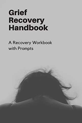 Grief Recovery Handbook: A Recovery Workbook with Prompts
