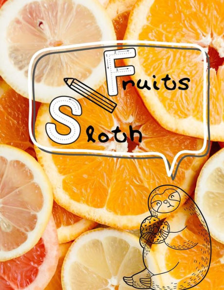 Sloth & Fruits : My First Big Sloth And Fruit Activity Book For Kids Ages 4-8 -(A-Z ) Handwriting & Number Tracing & The Maze Game & Coloring Page