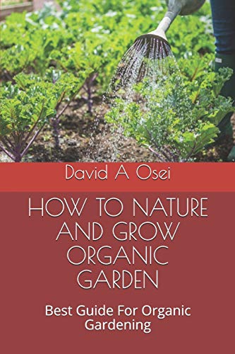 How To Nature And Grow Organic Garden: Best Guide For Organic Gardening