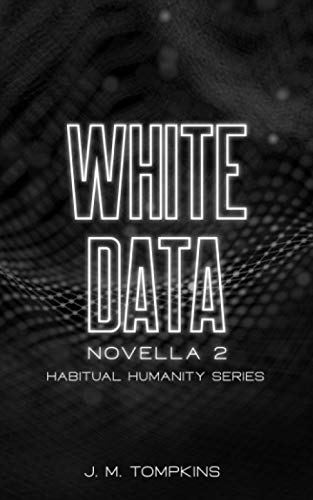 White Data: Novella 2 (Habitual Humanity)