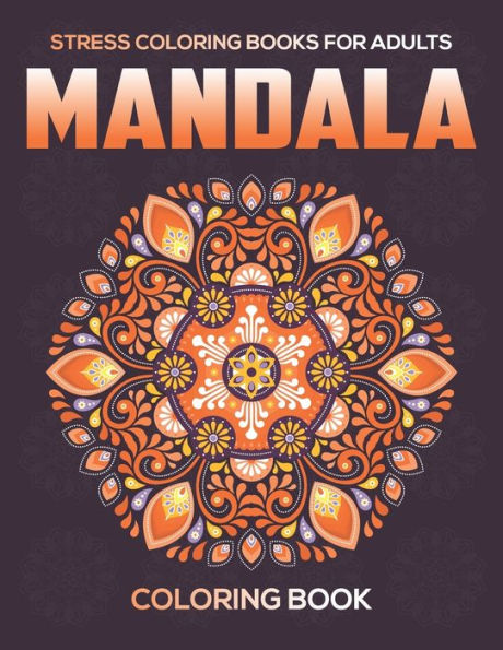 Stress Coloring Books For Adults : Mandala Coloring Book: Relaxation Mandala Designs