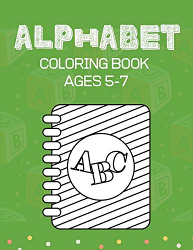 Alphabet Coloring Book Ages 5-7: Alphabet A-Z Coloring & Activity Book For Toddler And Preschooler Abc Coloring Book, Unique Gifts For Children Who Loves Fun With Learn.
