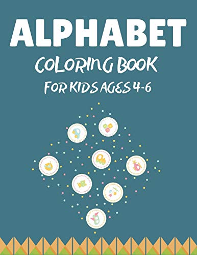 ALPHABET COLORING BOOK FOR KIDS AGES 4-6: Alphabet A-Z Coloring & Activity Book for Toddler and Preschooler ABC Coloring Book