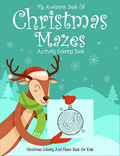 My Awesome Book Of Christmas Mazes Activity Coloring Book Christmas Coloring And Maze Book For Kids: Ages 4-8 (4-6,6-8). High Quality Unique Holiday Mazes Coloring Book.