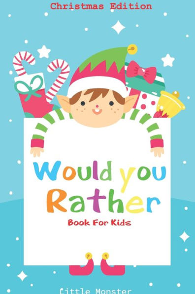 Would You Rather Book For Kids : Would You Rather Book For Kids: Christmas Edition: A Fun Family Activity Book For Boys And Girls Ages 6, 7, 8, 9, 10, 11, And 12 Years Old - Best Christmas Gifts For Kids (Stocking Stuffer Ideas) - 9781671260436
