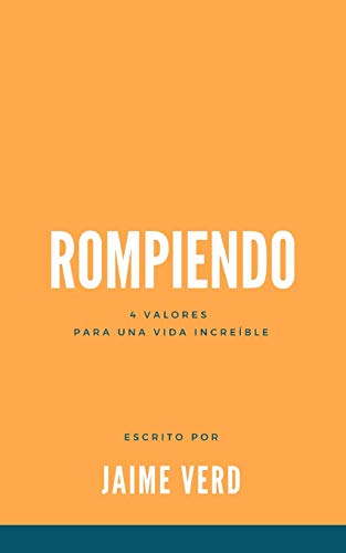 Rompiendo: 4 Valores Para Una Vida Incre?¡ble (Spanish Edition)