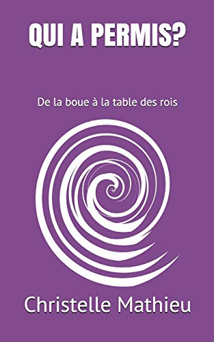 QUI A PERMIS?: De la boue ?á la table des rois (French Edition)