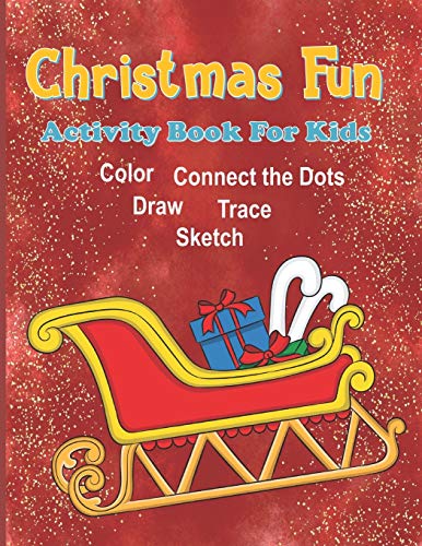 Christmas Fun Activity Book For Kids: Christmas Coloring Book For Kids, Christmas Activity Book For Kids Aged 6-10, Christmas Dot To Dot Book, ... Tracing Book, Christmas Drawing Book