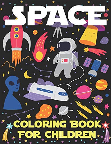 Space Coloring Book For Children: Explore, Fun With Learn And Grow, Fantastic Outer Space Coloring With Planets, Astronauts, Space Ships, Rockets And ... Girls Who Love Space, Science & Technology