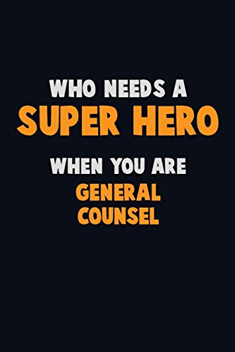 Who Need A Super Hero, When You Are General Counsel: 6X9 Career Pride 120 Pages Writing Notebooks