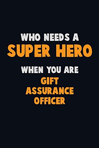 Who Need A Super Hero, When You Are Gift Assurance Officer: 6X9 Career Pride 120 Pages Writing Notebooks