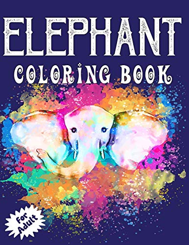 Elephant Coloring Book For Adults: Beautiful Elegant Elephant Illustrations Coloring Book For All Ages!