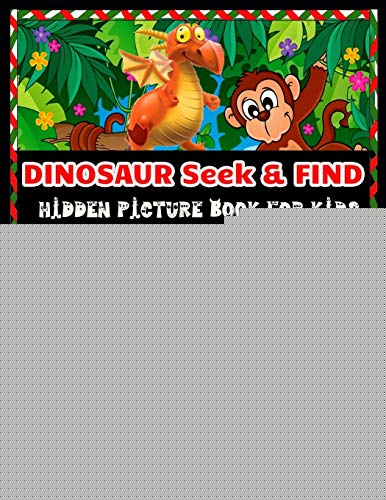 Dinosaur Seek & Find Hidden Picture Book For Kids: Dinosaur Hunt Seek And Find Hidden Coloring Activity Book