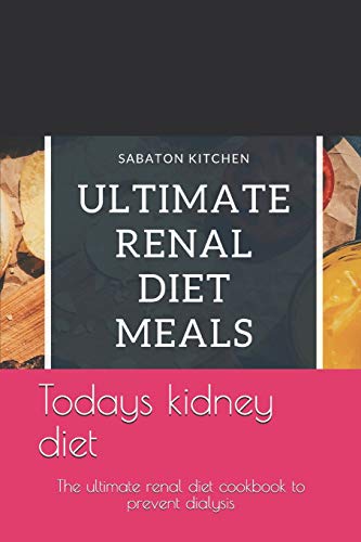 todays kidney diet: the ultimate renal diet cookbook to prevent dialysis