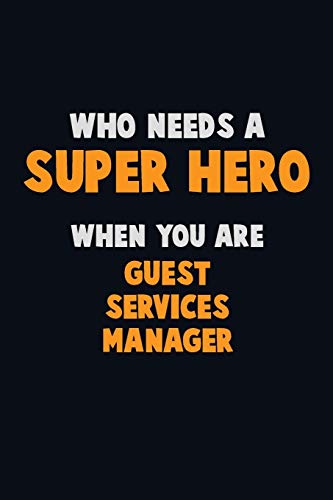 Who Need A Super Hero, When You Are Guest Services Manager: 6X9 Career Pride 120 Pages Writing Notebooks