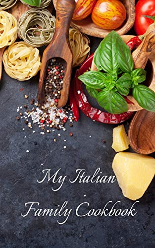 My Italian Family Cookbook: An Easy Way To Create Your Very Own Italian Family Cookbook With Your Favorite Recipes, In A 5"X8" 100 Writable Pages, ... Gift For That Creative Cook In Your Life!