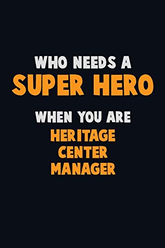 Who Need A Super Hero, When You Are Heritage Center Manager: 6X9 Career Pride 120 Pages Writing Notebooks