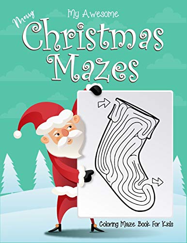 My Awesome Merry Christmas Mazes Coloring Maze Book For Kids: Ages 4-6. Great For Kids Stress Relief Or Calming Down. Perfect Christmas Holiday Gift. (Christmas Coloring And Maze Book For Kids)