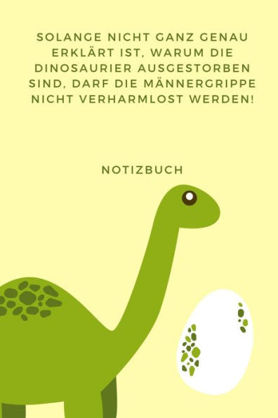 Solange Nicht Ganz Genau Erklärt Ist, Warum Die Dinosaurier Nicht Ausgestorben Sind : A4 Notizbuch Tagebuch Lustige Geschenkidee Für Männer - Dino - Geburtstag Weihnachten - Humor - Freunde Kollegen Ehemann - Witziger Spruch - Männergrippe