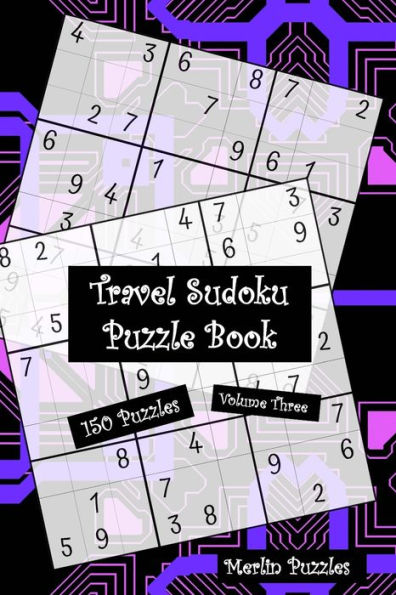 Travel Sudoku Puzzle Book : 150 Easy To Hard Puzzles With Solutions - Handy Travel-Friendly - Fits Handbag Or Backpack - Volume Three