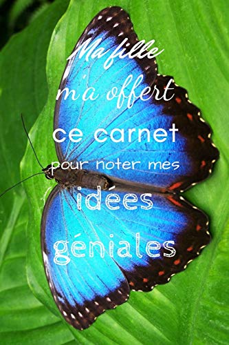 Ma Fille M'A Offert Ce Carnet Pour Noter Mes Id?es G?niales (French Edition)