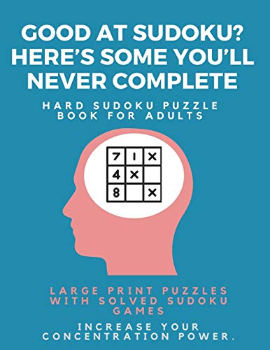 Good At Sudoku? Here?S Some You?Ll Never Complete - Hard Sudoku Puzzle Book For Adults : Large Print Puzzles With Solved Sudoku Games -: Fun & Fitness Your Brain - 9781671650336