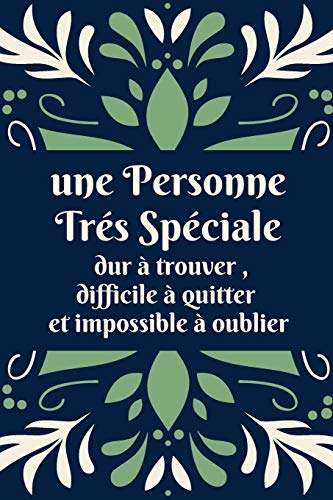 Une Personne Tr?s Sp?ciale: Cadeau D'Anniversaire Ou No?l Original D'Appr?ciation Et D'Amour Pour : Coll?gue De Travail Femme, S?ur, Maman, ... Amie, Tante , Cousine (French Edition)