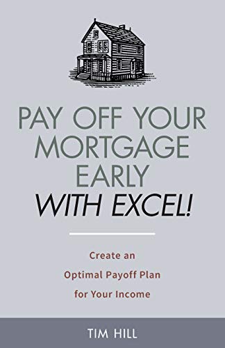 Pay Off Your Mortgage Early With Excel! Create An Optimal Payoff Plan For Your Income