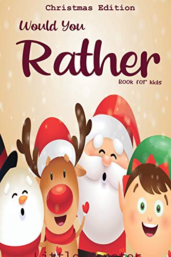 Would you rather book for kids: Christmas Edition: A Fun Family Activity Book for Boys and Girls Ages 6, 7, 8, 9, 10, 11, and 12 Years Old ??? Best Christmas Gifts for kids (Stocking Stuffer Ideas)